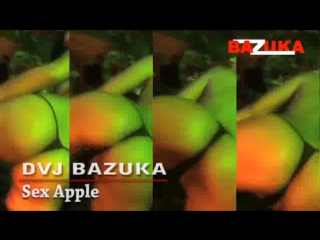 dvj bazuka - sex apple [episode 244] bazuka.tv